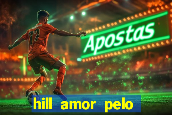 hill amor pelo jogo online